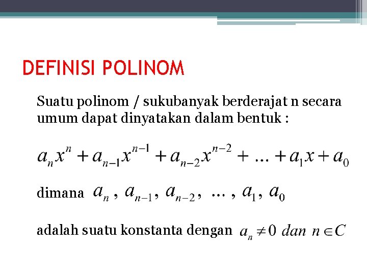 DEFINISI POLINOM Suatu polinom / sukubanyak berderajat n secara umum dapat dinyatakan dalam bentuk