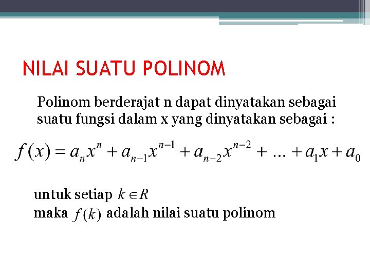 NILAI SUATU POLINOM Polinom berderajat n dapat dinyatakan sebagai suatu fungsi dalam x yang