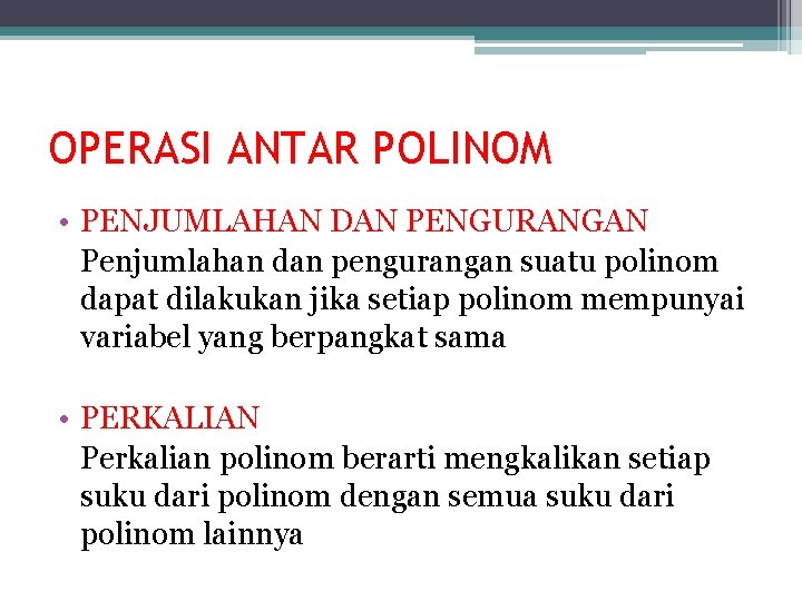 OPERASI ANTAR POLINOM • PENJUMLAHAN DAN PENGURANGAN Penjumlahan dan pengurangan suatu polinom dapat dilakukan