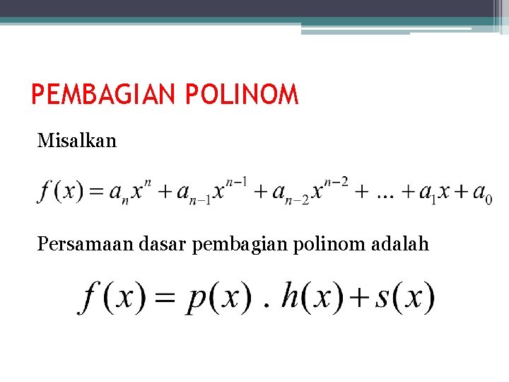 PEMBAGIAN POLINOM Misalkan Persamaan dasar pembagian polinom adalah 