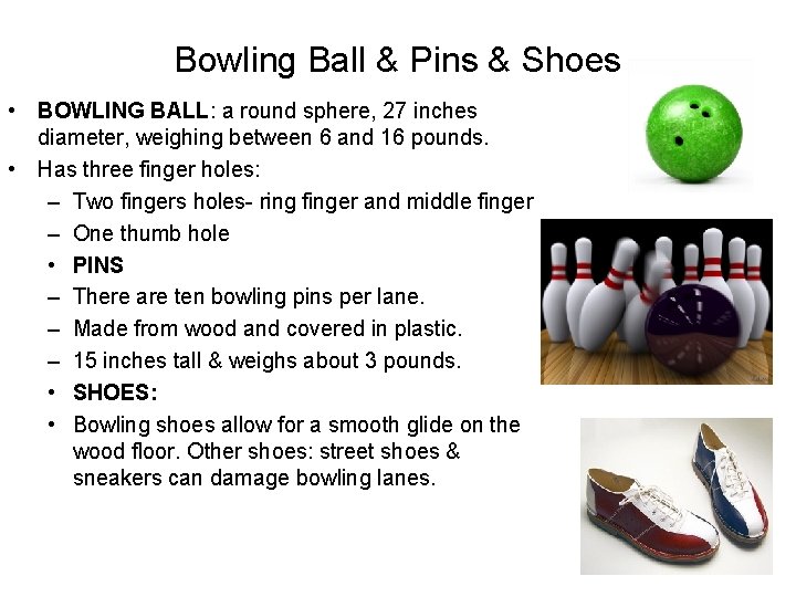 Bowling Ball & Pins & Shoes • BOWLING BALL: a round sphere, 27 inches