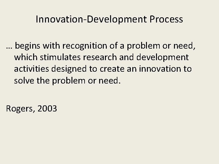 Innovation-Development Process … begins with recognition of a problem or need, which stimulates research