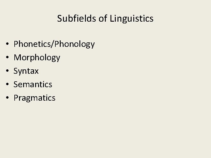 Subfields of Linguistics • • • Phonetics/Phonology Morphology Syntax Semantics Pragmatics 