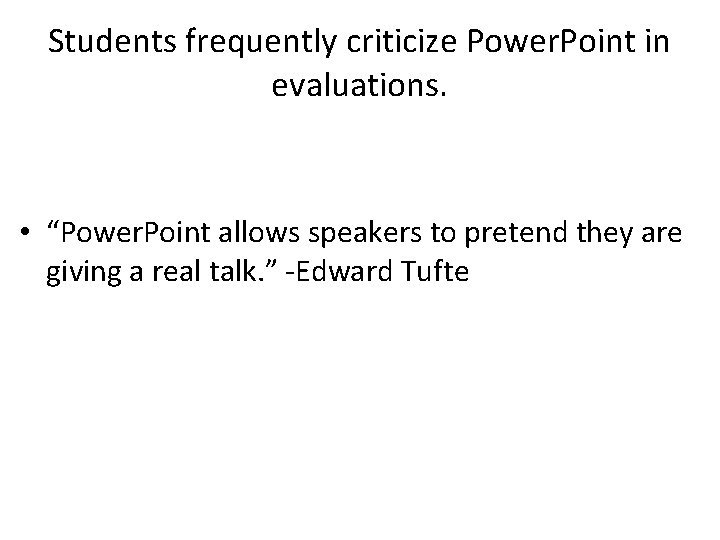 Students frequently criticize Power. Point in evaluations. • “Power. Point allows speakers to pretend