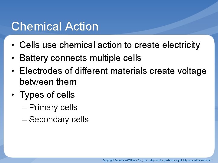 Chemical Action • Cells use chemical action to create electricity • Battery connects multiple