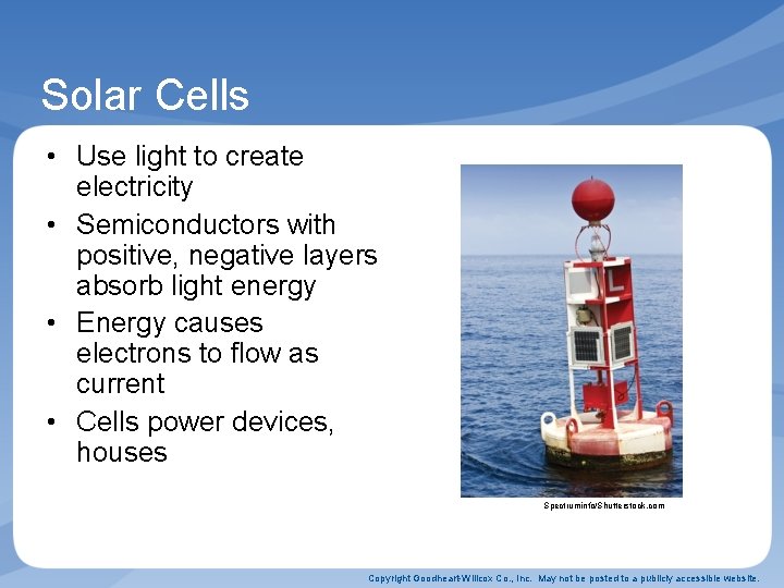 Solar Cells • Use light to create electricity • Semiconductors with positive, negative layers
