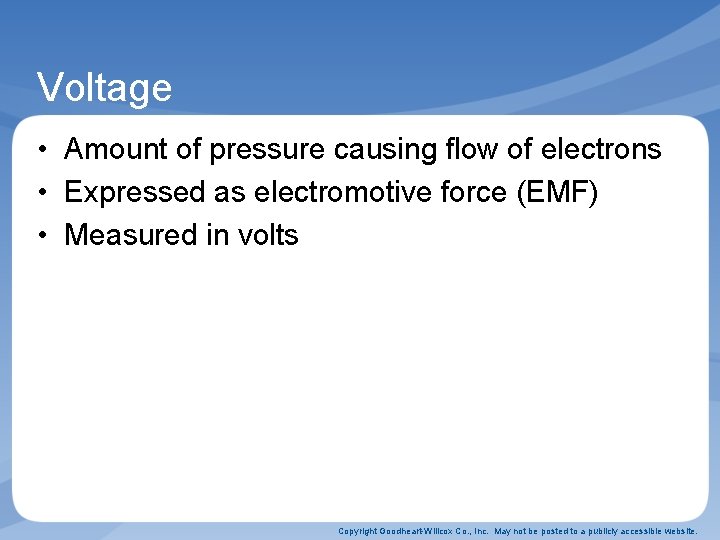 Voltage • Amount of pressure causing flow of electrons • Expressed as electromotive force