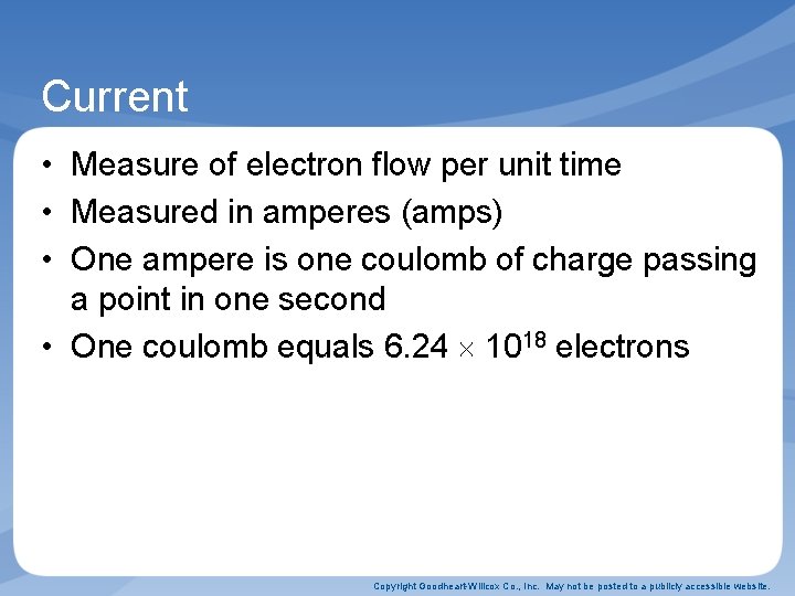 Current • Measure of electron flow per unit time • Measured in amperes (amps)