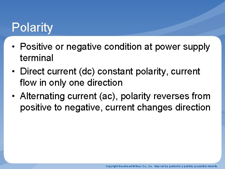 Polarity • Positive or negative condition at power supply terminal • Direct current (dc)