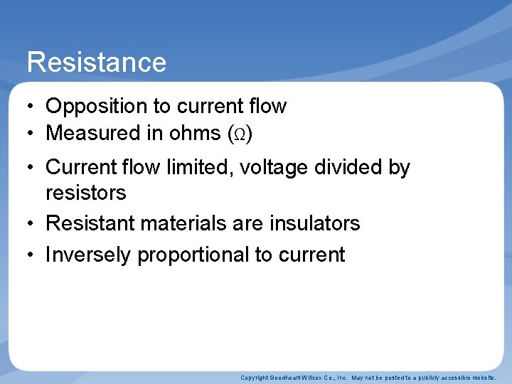 Resistance • Opposition to current flow • Measured in ohms (Ω) • Current flow