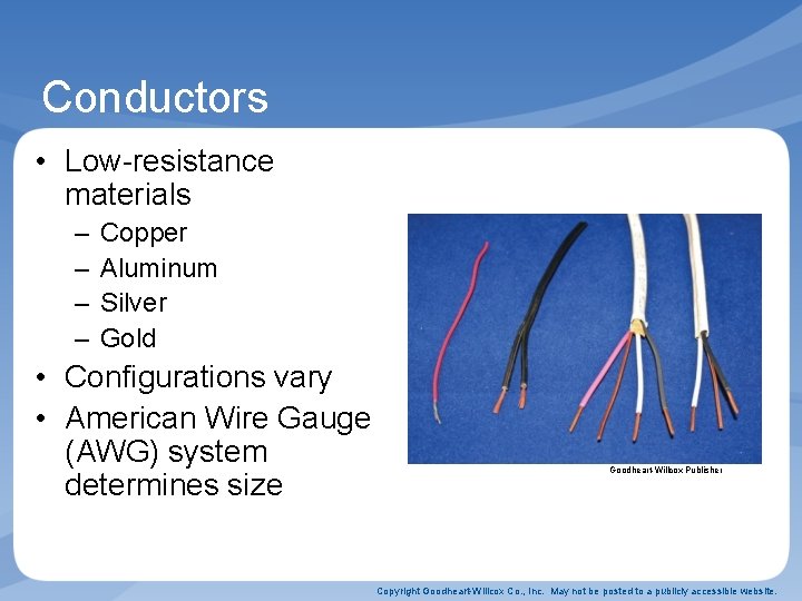 Conductors • Low-resistance materials – – Copper Aluminum Silver Gold • Configurations vary • Conductors • Low-resistance materials – – Copper Aluminum Silver Gold • Configurations vary •