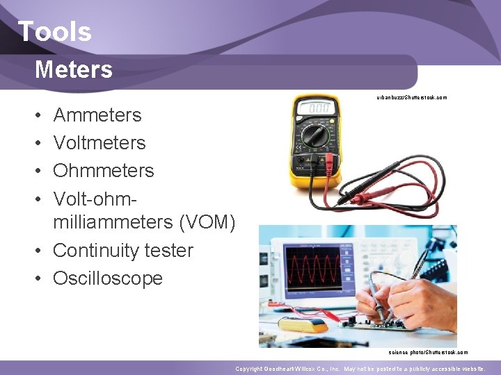 Tools Meters urbanbuzz/Shutterstock. com • • Ammeters Voltmeters Ohmmeters Volt-ohmmilliammeters (VOM) • Continuity tester Tools Meters urbanbuzz/Shutterstock. com • • Ammeters Voltmeters Ohmmeters Volt-ohmmilliammeters (VOM) • Continuity tester
