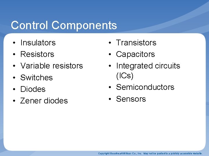 Control Components • • • Insulators Resistors Variable resistors Switches Diodes Zener diodes •