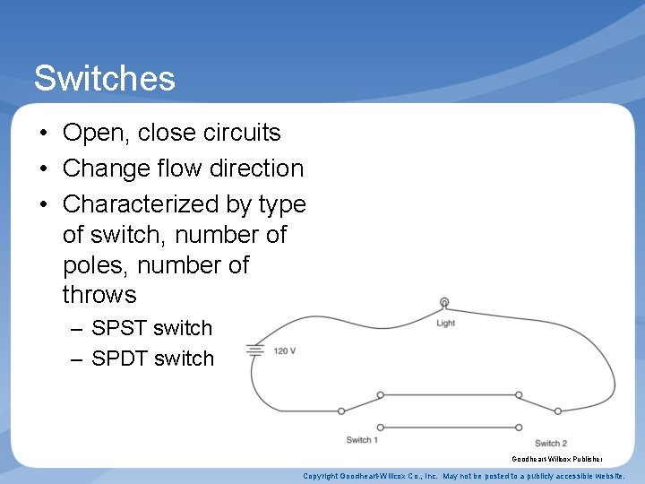 Switches • Open, close circuits • Change flow direction • Characterized by type of