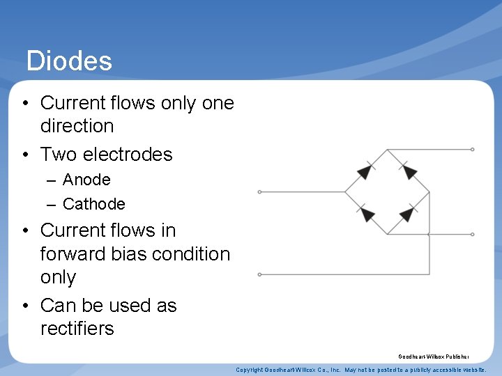 Diodes • Current flows only one direction • Two electrodes – Anode – Cathode