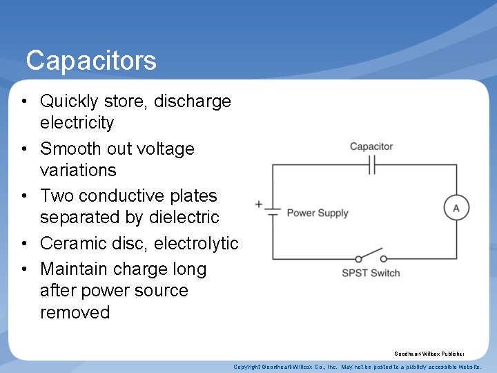 Capacitors • Quickly store, discharge electricity • Smooth out voltage variations • Two conductive