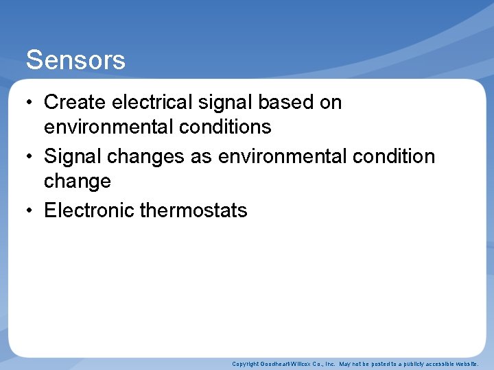 Sensors • Create electrical signal based on environmental conditions • Signal changes as environmental