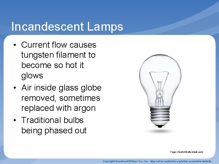Incandescent Lamps • Current flow causes tungsten filament to become so hot it glows Incandescent Lamps • Current flow causes tungsten filament to become so hot it glows