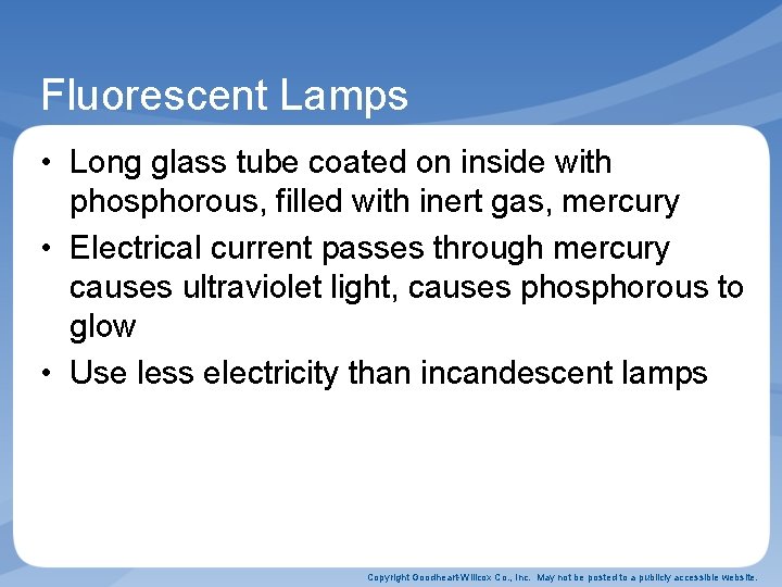 Fluorescent Lamps • Long glass tube coated on inside with phosphorous, filled with inert