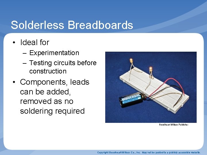 Solderless Breadboards • Ideal for – Experimentation – Testing circuits before construction • Components,