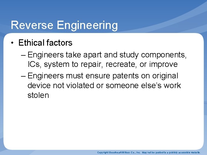 Reverse Engineering • Ethical factors – Engineers take apart and study components, ICs, system