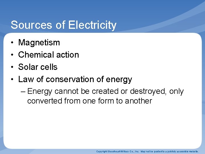 Sources of Electricity • • Magnetism Chemical action Solar cells Law of conservation of