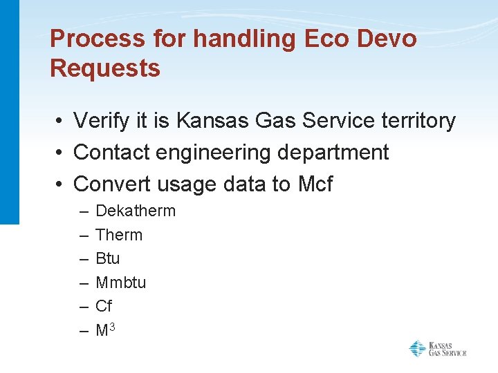 Process for handling Eco Devo Requests • Verify it is Kansas Gas Service territory