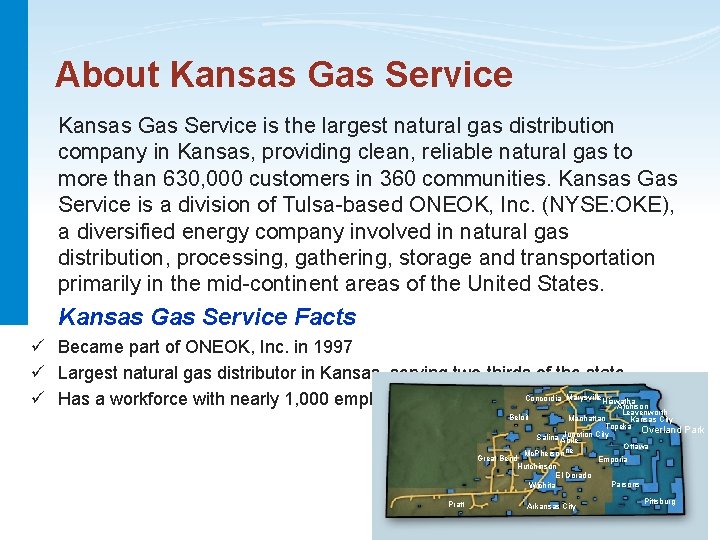 About Kansas Gas Service is the largest natural gas distribution company in Kansas, providing