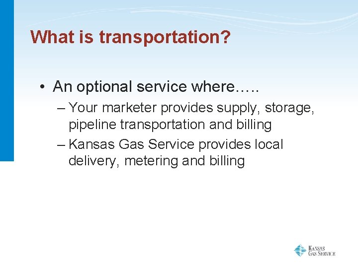 What is transportation? • An optional service where…. . – Your marketer provides supply,