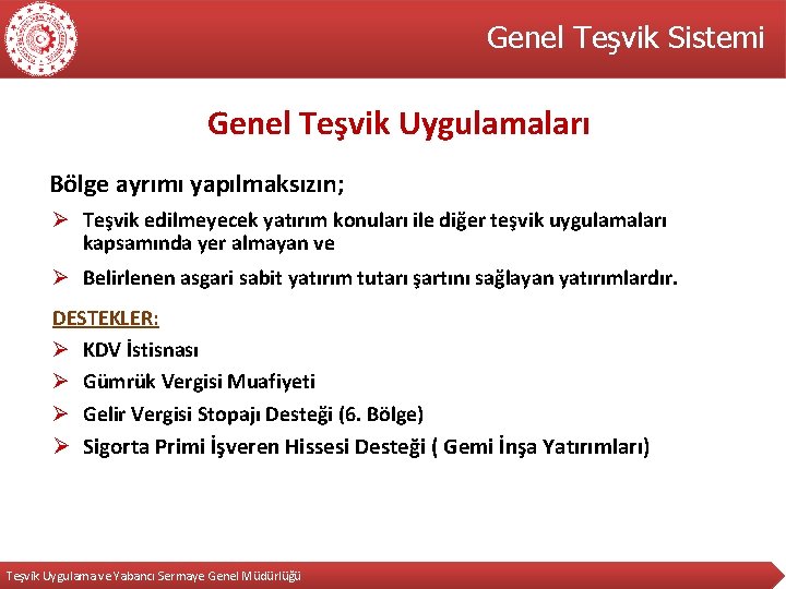 Genel Teşvik Sistemi Genel Teşvik Uygulamaları Bölge ayrımı yapılmaksızın; Ø Teşvik edilmeyecek yatırım konuları