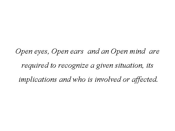 Open eyes, Open ears and an Open mind are required to recognize a given