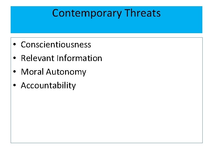 Contemporary Threats • • Conscientiousness Relevant Information Moral Autonomy Accountability 
