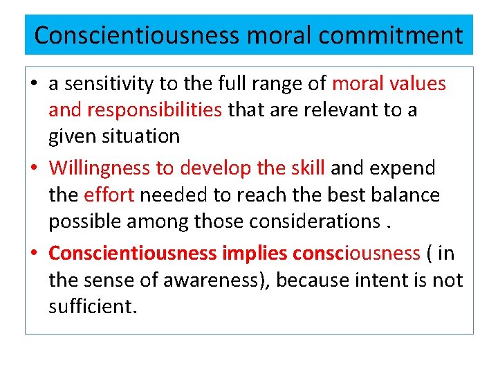 Conscientiousness moral commitment • a sensitivity to the full range of moral values and