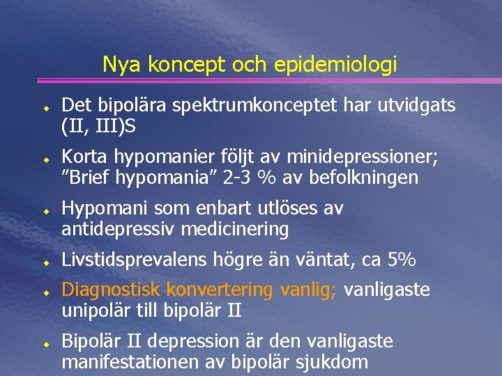 Nya koncept och epidemiologi ¨ ¨ ¨ Det bipolära spektrumkonceptet har utvidgats (II, III)S