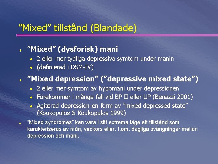 ”Mixed” tillstånd (Blandade) ¨ ”Mixed” (dysforisk) mani • 2 eller mer tydliga depressiva symtom