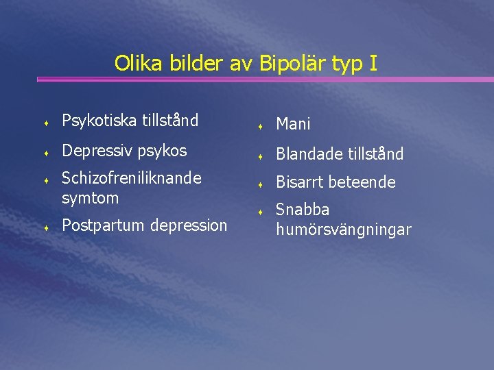Olika bilder av Bipolär typ I ¨ Psykotiska tillstånd ¨ Mani ¨ Depressiv psykos