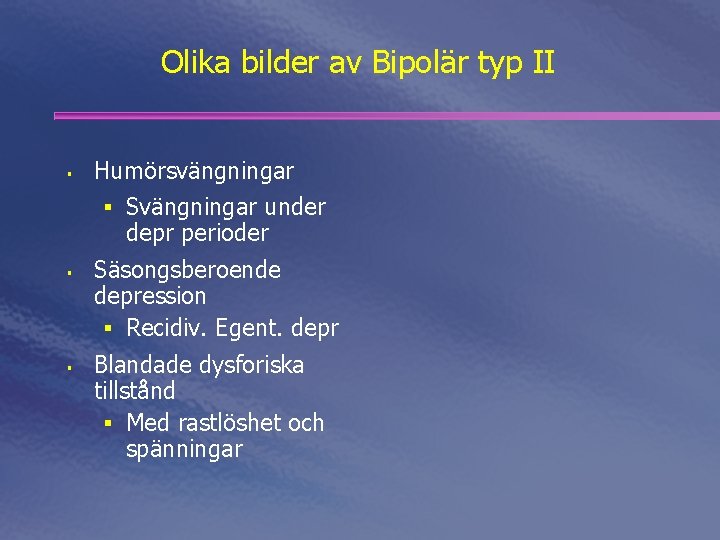 Olika bilder av Bipolär typ II § Humörsvängningar § Svängningar under depr perioder §