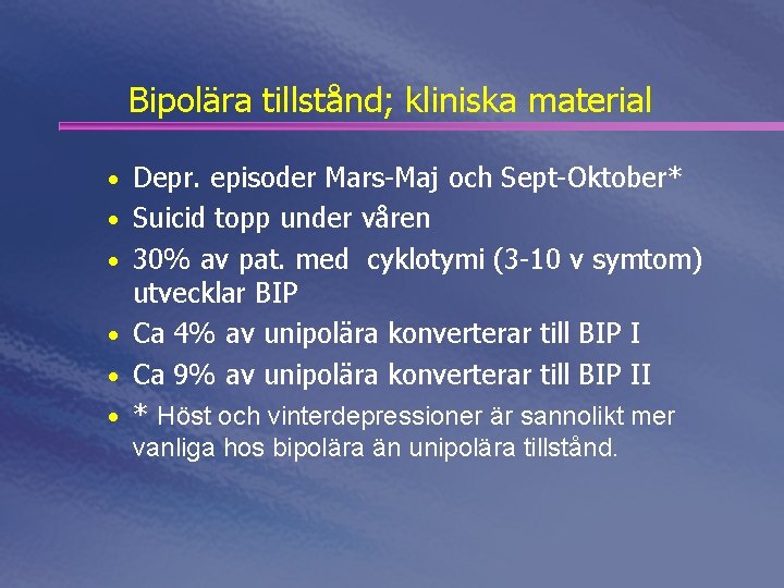 Bipolära tillstånd; kliniska material • Depr. episoder Mars-Maj och Sept-Oktober* • Suicid topp under