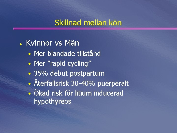 Skillnad mellan kön ¨ Kvinnor vs Män • Mer blandade tillstånd • Mer ”rapid