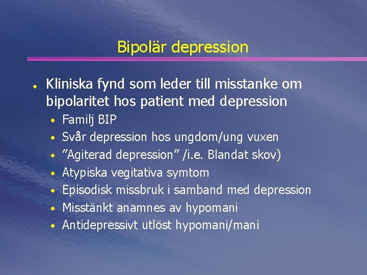 Bipolär depression ¨ Kliniska fynd som leder till misstanke om bipolaritet hos patient med