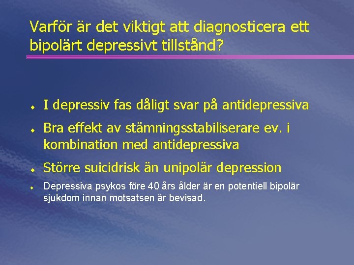 Varför är det viktigt att diagnosticera ett bipolärt depressivt tillstånd? ¨ ¨ I depressiv