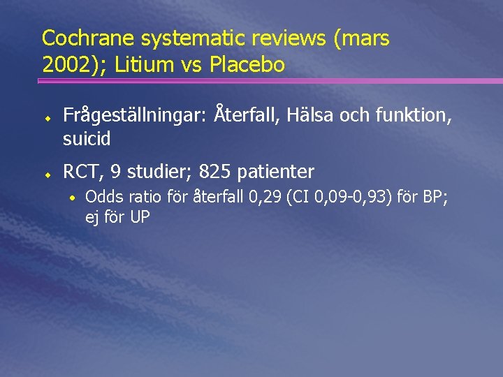 Cochrane systematic reviews (mars 2002); Litium vs Placebo ¨ ¨ Frågeställningar: Återfall, Hälsa och