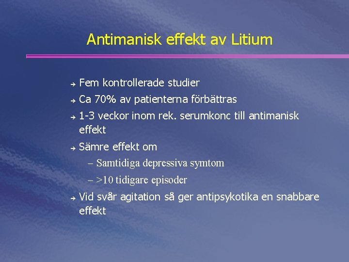 Antimanisk effekt av Litium è Fem kontrollerade studier è Ca 70% av patienterna förbättras