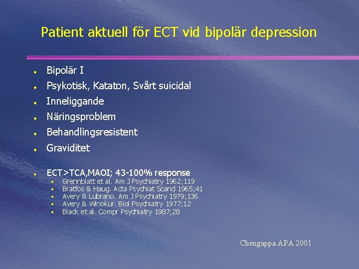 Patient aktuell för ECT vid bipolär depression ¨ Bipolär I ¨ Psykotisk, Kataton, Svårt