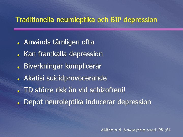 Traditionella neuroleptika och BIP depression ¨ Används tämligen ofta ¨ Kan framkalla depression ¨