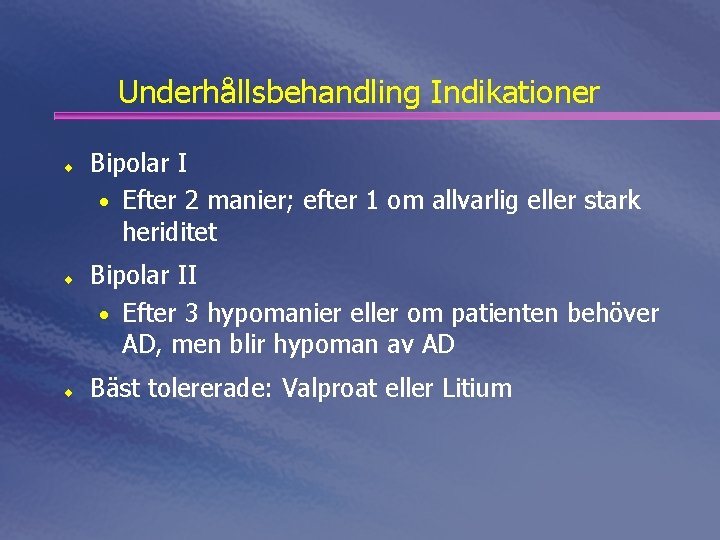 Underhållsbehandling Indikationer ¨ ¨ ¨ Bipolar I • Efter 2 manier; efter 1 om