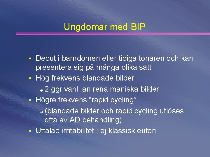 Ungdomar med BIP • Debut i barndomen eller tidiga tonåren och kan presentera sig