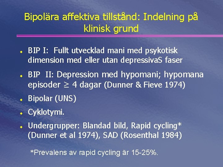 Bipolära affektiva tillstånd: Indelning på klinisk grund ¨ ¨ BIP I: Fullt utvecklad mani