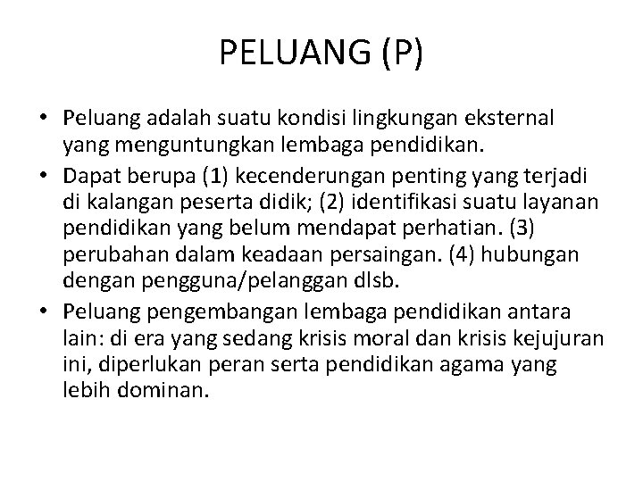 PELUANG (P) • Peluang adalah suatu kondisi lingkungan eksternal yang menguntungkan lembaga pendidikan. •