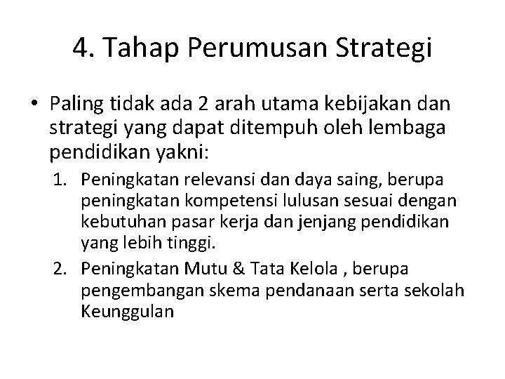 4. Tahap Perumusan Strategi • Paling tidak ada 2 arah utama kebijakan dan strategi